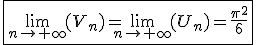  \fbox{ \lim_{n\to +\infty} ( V_n\)=\lim_{n\to +\infty} (U_n)=\frac{\pi^2}{6}